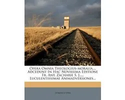 Opera Omnia Theologius-moralia..., Adcedunt In Hac Novissima Editione Fr. Ant. Zacharie S. J..... Luculentissimae Animadversiones...