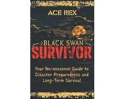 Black Swan Survivor: Your No-nonsense Guide to Disaster Preparedness and Long-Term Survival