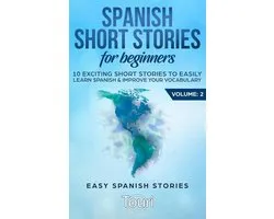 Easy Spanish Stories 2 - Spanish Short Stories for Beginners:10 Exciting Short Stories to Easily Learn Spanish & Improve Your Vocabulary