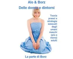 Delle donne e dintorni - teoria, prassi e strategie sessuali degli umani maschi (più o meno) adulti