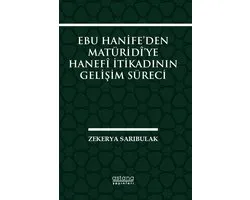 Ebu Hani̇fe’den Matüri̇dî’ye Hanefî İti̇kadinin Geli̇şi̇m Süreci̇