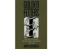 Golden Fetters The Gold Standard And The
