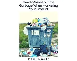 How to Weed out the Garbage When Marketing Your Product
