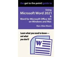 The Get to the Point! Guide to Using Microsoft Word 2021 and Word for Microsoft Office 365 on Windows and Mac