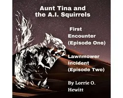 Aunt Tina and the A.I. Squirrels First Encounter (Episode One) Lawnmower Incident (Episode Two)