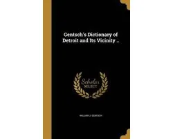 Gentsch's Dictionary of Detroit and Its Vicinity ..