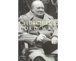 Churchill's Cold War - The Politics of Personal Diplomacy