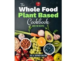 The Whole Food Plant Based Cookbook