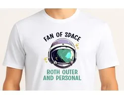 Fan of Space Both Outer and Personal - T Shirt - Cute - Sarcastic - GoodVibes - Funny - Gift - Cadeau - Sarcastisch - schattig - lief - feelgood - Alien - GalaxyVibes - Astronaut - UFO - Kosmisch