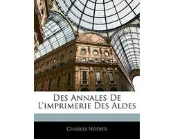 Des Annales de L'Imprimerie Des Aldes