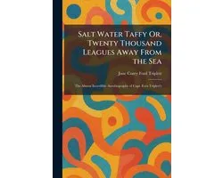 Salt Water Taffy Or, Twenty Thousand Leagues Away From the Sea
