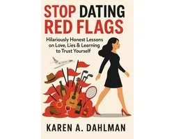 Stop Dating Red Flags: Hilariously Honest Lessons on Love, Lies & Learning to Trust Yourself