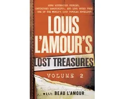 Louis L'Amour's Lost Treasures Volume 2 More Mysterious Stories, Unfinished Manuscripts, and Lost Notes from One of the World's Most Popular Novelists