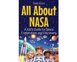 All About NASA: A Kid's Guide to Space Exploration and Discovery