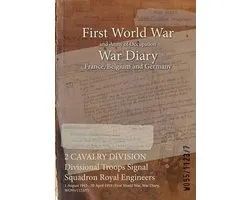 War Diaries - Facsimile Reprints of Official War Office Wo95 Documents- 2 CAVALRY DIVISION Divisional Troops Signal Squadron Royal Engineers