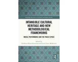 Routledge Research in Cultural and Media Studies- Intangible Cultural Heritage and New Methodological Frameworks