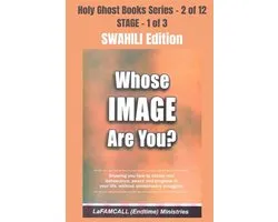 Holy Ghost School Book Series 2 - WHOSE IMAGE ARE YOU? - Showing you how to obtain real deliverance, peace and progress in your life, without unnecessary struggles - SWAHILI EDITION