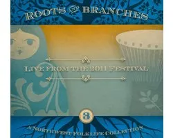 Roots and Branches, Vol. 3: Live from the 2011 Northwest Folklife Festival