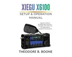 The Xiegu X6100 Mastery- Xiegu X6100 Setup & Operation Manual