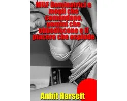 MILF Dominatrici e mogli che comandano, uomini che obbediscono e il piacere che esplode