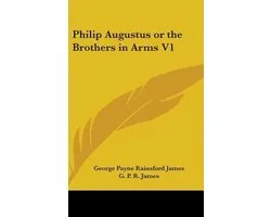 Philip Augustus or the Brothers in Arms V1