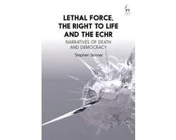 Lethal Force, the Right to Life and the ECHR
