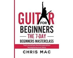 How to Play Guitar- Guitar for Beginners - The 7-day Beginner's Masterclass