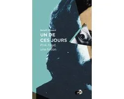 Publie.rock - Un de ces jours : Pink Floyd, une fiction