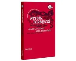 Nefsin Terbiyesi Allah'la Aramızı Nasıl Düzeltiriz