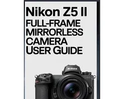 Nikon Z5 II Full-Frame Mirrorless Camera User Guide