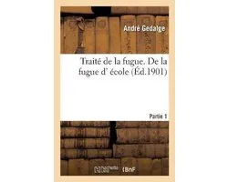 Traité de la Fugue. Partie 1. de la Fugue D' École