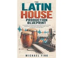 The Latin House Production Blueprint