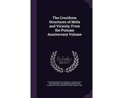 The Cruciform Structures of Mitla and Vicinity; From the Putnam Anniversary Volume
