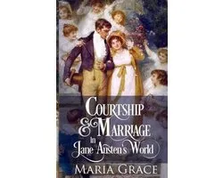 Jane Austen Regency Life- Courtship and Marriage in Jane Austen's World