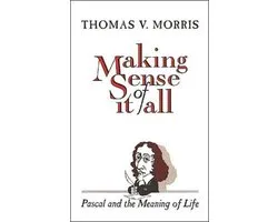 Making Sense of It All Pascal and the Meaning of Life
