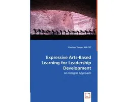 Expressive Arts-Based Learning for Leadership Development - An Integral Approach