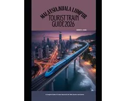 The Train Traveler- Malaysia, Kuala Lumpur Tourist Train Guide 2026