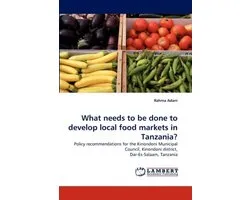 What needs to be done to develop local food markets in Tanzania?