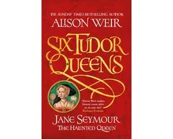 Six Tudor Queens 3 - Six Tudor Queens: Jane Seymour, The Haunted Queen