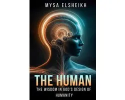 The Human: The Wisdom in God's Design of Humanity