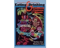 Encyclopedia of North American Eating & Drinking Traditions, Customs, and Rituals