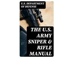 The U.S. Army Sniper & Rifle Manual