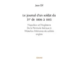 Le journal d'un soldat du 71ème de 1806 à 1815
