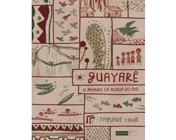 Guayarê: o menino da aldeia do rio