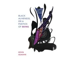 Black Outdoors: Innovations in the Poetics of Study - Black Aliveness, or A Poetics of Being