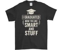 Afgestudeerde Shirt – I GRADUATED NOW I'M LIKE SMART AND STUFF – Graduation Outfit – Unisex T-Shirt voor Dames & Heren – Leuk Cadeau