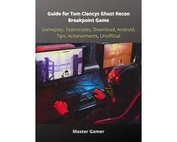 Guide for Tom Clancys Ghost Recon Breakpoint Game, Gameplay, Teammates, Download, Android, Tips, Achievements, Unofficial