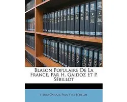 Blason Populaire de la France, Par H. Gaidoz Et P. Sébillot