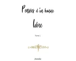 Tome 1 - Pensées d'un homme libre