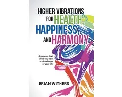 Higher Vibrations for Health, Happiness, and Harmony